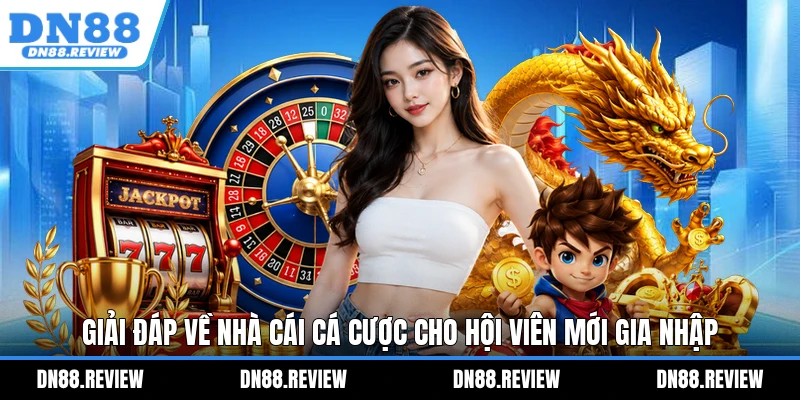 Giải đáp về nhà cái cá cược cho hội viên mới gia nhập Giải đáp về nhà cái cá cược cho hội viên mới gia nhập