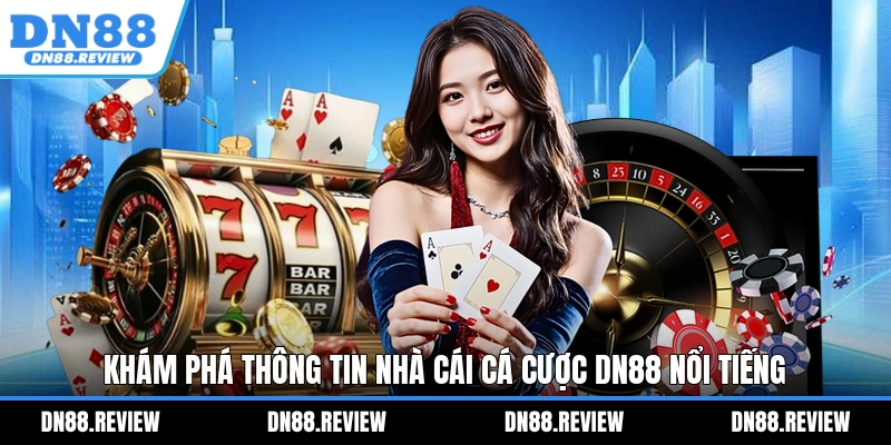 Khám phá thông tin nhà cái cá cược DN88 nổi tiếng Khám phá thông tin nhà cái cá cược DN88 nổi tiếng