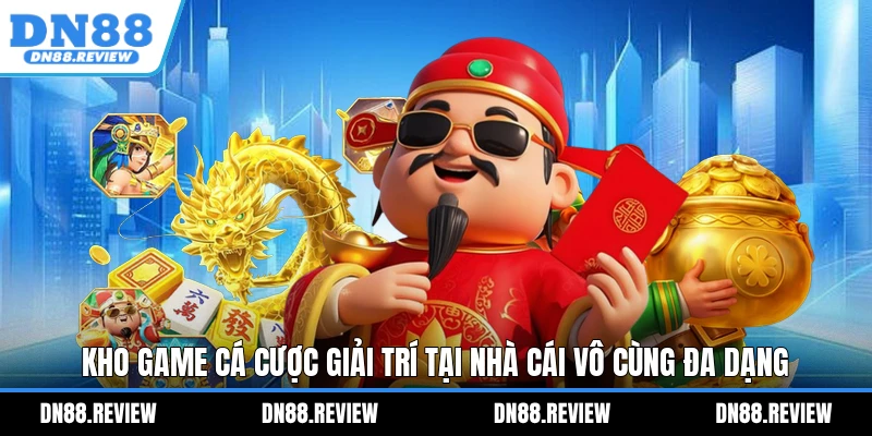 Kho game cá cược giải trí tại nhà cái vô cùng đa dạng Kho game cá cược giải trí tại nhà cái vô cùng đa dạng