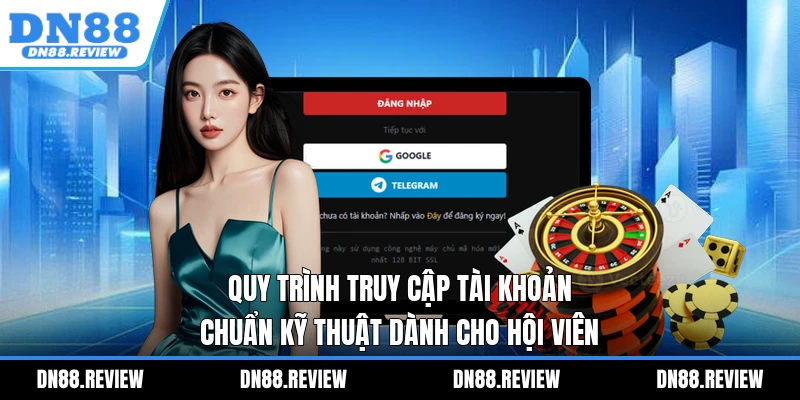 Quy trình truy cập tài khoản chuẩn kỹ thuật dành cho hội viên Quy trình truy cập tài khoản chuẩn kỹ thuật dành cho hội viên