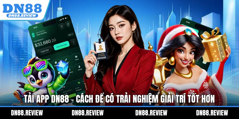 Tải App DN88 - Cách Để Có Trải Nghiệm Giải Trí Tốt Hơn Tải App DN88